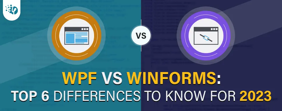 WPF vs WinForms: Top 6 differences to know for 2023
